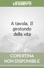 A tavola. Il girotondo della vita Solo Oggi