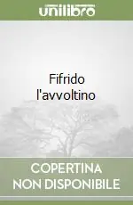 Ultime Pezzi Fifrido l‘avvoltino