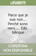 Parce que je suis noir... Perché sono nero.... Ediz. bilingue Offerta