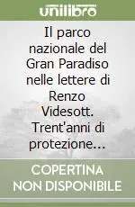 Compra Oggi Stesso Il parco nazionale del Gran Paradiso nelle lettere di Renzo Videsott. Trent‘anni di protezione della natura in Italia (1944-1974)