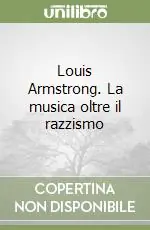 Ordina Subito Louis Armstrong. La musica oltre il razzismo