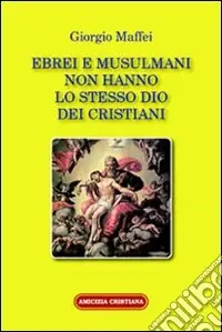 Ebrei e musulmani non hanno lo stesso dio dei crisitani Nuova Collezione