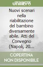 Prezzo Conveniente Nuovi scenari nella riabilitazione del bambino diversamente abile. Atti del Convegno (Napoli, 20 settembre 2006)