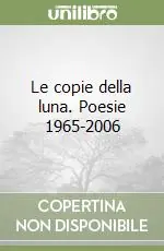 Offerta Speciale Le copie della luna. Poesie 1965-2006