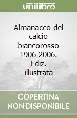 Almanacco del calcio biancorosso 1906-2006. Ediz. illustrata Offerta Lampo