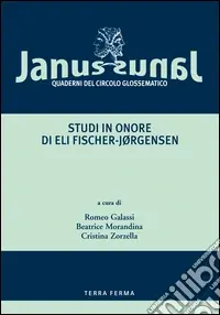 Janus. Quaderni del Circolo glossematico (2006). Vol. 6 Studi in onore di Eli Fischer-JørgensenStudi in onore di Eli Fischer-Jorgensen Offerta