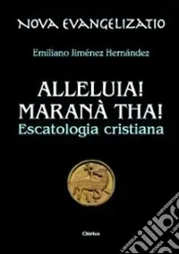 Alleluia! Maranà tha! Escatologia cristiana Compra Adesso