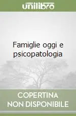 Famiglie oggi e psicopatologia Prezzo Basso