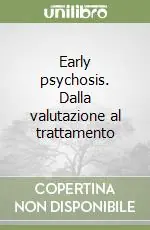 Must-Have Early psychosis. Dalla valutazione al trattamento