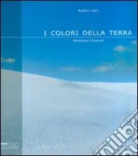 I colori della terra. Altopiano 7 comuni. Ediz. illustrata Saldi