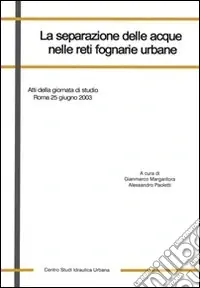 La separazione delle acque nelle reti fognarie urbane. Atti della Giornata di studio (Roma, 25 giugno 2003). Ediz. illustrata Più Venduto