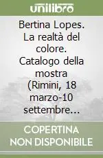 Occasione Imperdibile Bertina Lopes. La realtà del colore. Catalogo della mostra (Rimini, 18 marzo-10 settembre 2006). Ediz. illustrata