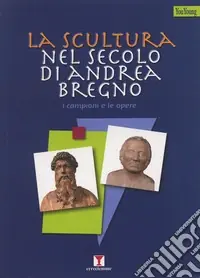 Solo Oggi La scultura nel secolo di Andrea Bregno. I campioni e le opere. Ediz. illustrata
