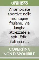 Super Prezzo Arrampicate sportive nelle montagne friulane. Vie lunghe attrezzate a spit. Ediz. italiana e inglese