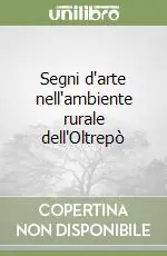 Segni d‘arte nell‘ambiente rurale dell‘Oltrepò Economico