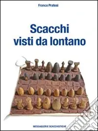 Ultime Pezzi Scacchi visti da lontano. Ediz. illustrata