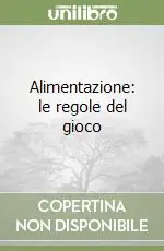 Alimentazione le regole del gioco Soddisfatti O Rimborsati