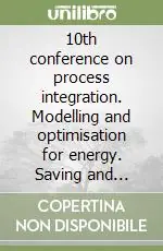 10th conference on process integration. Modelling and optimisation for energy. Saving and pollution reduction Ordina Subito