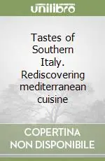 Tastes of Southern Italy. Rediscovering mediterranean cuisine Bestseller