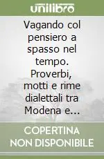 Vagando col pensiero a spasso nel tempo. Proverbi, motti e rime dialettali tra Modena e Nonantola Economico