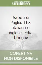 Sapori di Puglia. Efiz. italiana e inglese. Ediz. bilingue Acquista Ora