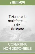 Offerta Limitata Tiziano e le malefatte.... Ediz. illustrata