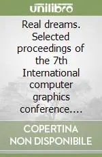 Real dreams. Selected proceedings of the 7th International computer graphics conference. Ediz. illustrata Reso Gratuito