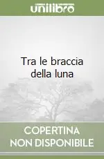 Tra le braccia della luna Prezzo Scontato