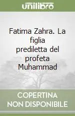 Fatima Zahra. La figlia prediletta del profeta Muhammad Prezzo Scontato