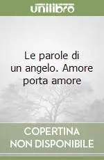 Consegna Rapida Le parole di un angelo. Amore porta amore