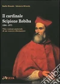 Il cardinale Scipione Rebiba (1504-1577). Vita e azione pastorale di un vescovo riformatore Prezzo Basso