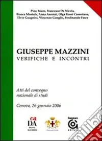 Offerta Speciale Giuseppe Mazzini, verifiche e incontri. Atti del convegno nazionale di studi (Genova, 26 gennaio 2007)