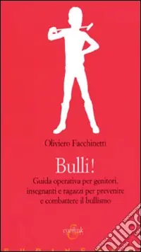 Bulli! Guida operativa per genitori, insegnanti e ragazzi per prevenire e combattere il bullismo Soddisfatti O Rimborsati