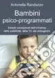 Bambini psico-programmati. Essere consapevoli dell‘influenza della pubblicità, della TV, dei videogiochi Occasione
