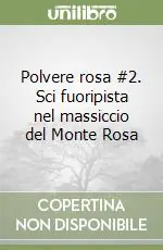 Polvere rosa 2. Sci fuoripista nel massiccio del Monte Rosa Direttamente Dal Produttore