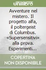 Di Tendenza Avventure nel mistero. Il progetto alfa, il poltergeist di Columbus. «Supersensitivi» alla prova. Esperimenti con sensitivi italiani