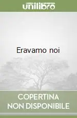 Eravamo noi Promozione Esclusiva
