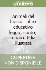 Animali del bosco. Libro educativo leggo; conto; imparo. Ediz. illustrata Prezzo Basso
