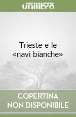 Trieste e le «navi bianche» Prezzo Scontato