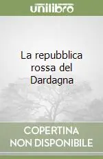 La repubblica rossa del Dardagna Subito Disponibile