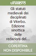Gli statuti medievali dei disciplinati di Viterbo. Edizione sinottica delle redazioni del 1355 e 1365 Super Prezzo