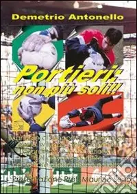 Portieri non più soli! Manuale di supporto per allenatori per lo sviluppo delle capacità coordinative e condizionali del giovane portiere nel settore dilettantistic Offerta Lampo