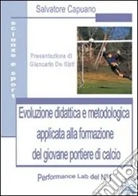 Reso Gratuito Evoluzione didattica e metodologia applicata alla formazione del giovane portiere di calcio