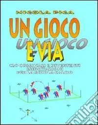 Un gioco e via. Esercitazioni per la scuola di calcio Saldi