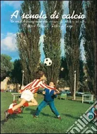 A scuola di calcio. Un mezzo di formazione motoria attraverso la didattica del calcio. Con VHS Direttamente Dal Produttore