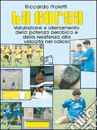 Compra Oggi Stesso La corsa. Valutazione e allenamento della potenza aerobica e della resistenza alla velocità nel calcio. Con DVD