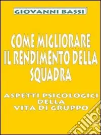 Come migliorare il rendimento della squadra. Aspetti psicologici della vita di gruppo Ultima Occasione