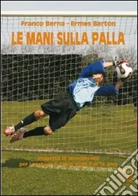 Compra Oggi Stesso Le mani sulla palla. Progetto di allenamento per i portieri di calcio dagli 8 ai 16 anni. Con DVD