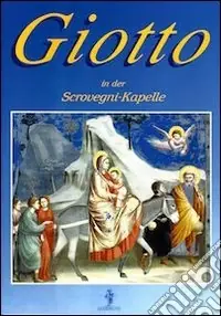 Giotto in der Scrovegni-kapelle. Ediz. illustrata Affare