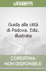 Occasione Imperdibile Guida alla città di Padova. Ediz. illustrata